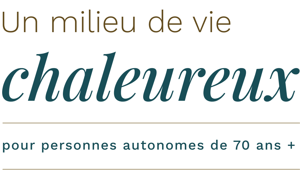 Un milieu de vie chaleureux pour personnes autonomes de 70 ans +
